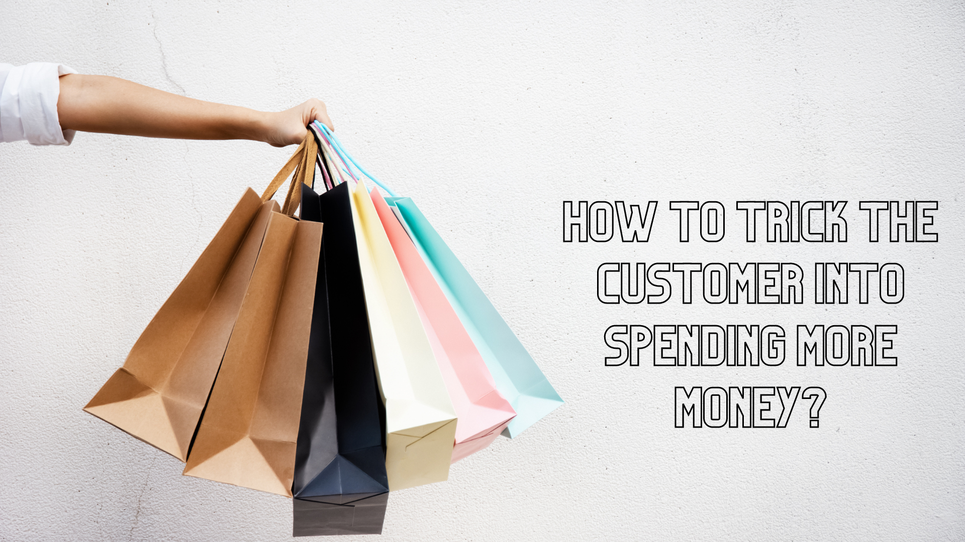 How To Trick The Customer Into Spending More Money ADverDigi how-to-trick-the-customer-into-spending-more-money-adverdigi